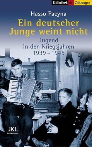 Ein deutscher Junge weint nicht: Jugend in den Kriegsjahren 1940-1945: Jugend in den Kriegsjahren 1939-1945 (Sammlung der Zeitzeugen) von Zeitgut Verlag GmbH