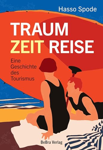 Traum Zeit Reise. Eine Geschichte des Tourismus von Bebra Verlag