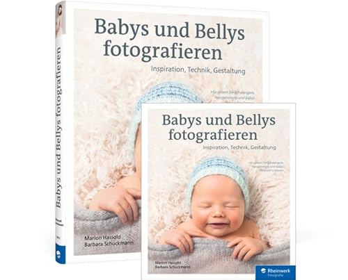 Babys und Bellys fotografieren: Inspiration, Technik, Gestaltung von Rheinwerk