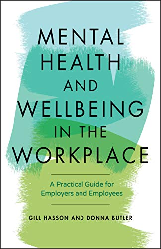 Mental Health and Wellbeing in the Workplace: A Practical Guide for Employers and Employees: A Practical Guide for Employers and Employees von Capstone