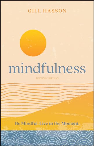 Mindfulness: Be Mindful. Live in the Moment.