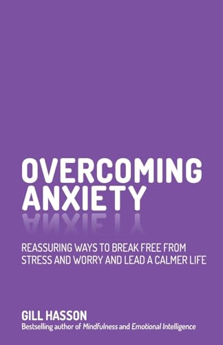 Overcoming Anxiety: Reassuring Ways to Break Free from Stress and Worry and Lead a Calmer Life von Wiley