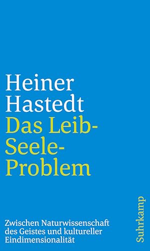 Das Leib-Seele-Problem: Zwischen Naturwissenschaft des Geistes und kultureller Eindimensionalität von Suhrkamp Verlag AG