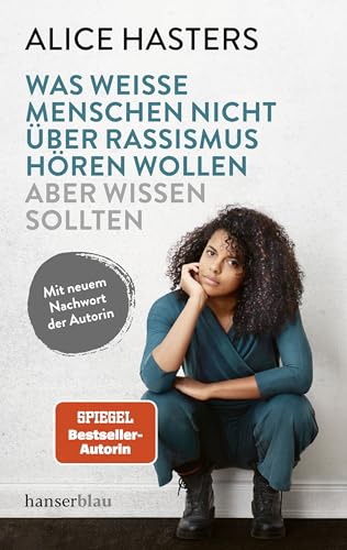 Was weiße Menschen nicht über Rassismus hören wollen aber wissen sollten: Mit neuem Nachwort der Autorin von Hanser