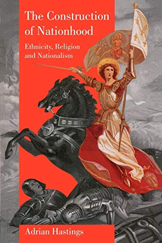The Construction of Nationhood: Ethnicity, Religion and Nationalism (Wiles Lectures, 1996.)