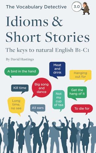 Idioms & Short Stories: The keys to natural English B1-C1 (Vocabulary Detective)