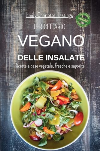 Il ricettario Vegano delle insalate - Ricette a base vegetale, fresche e saporite: 45 deliziose insalate deliziose per un'alimentazione leggera e sana. von Blurb