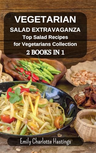 Vegetarian Salad Extravaganza: Top Salad Recipes for Vegetarians Collection - 2 Books in 1 von Blurb
