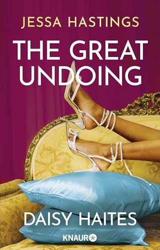 Daisy Haites - The Great Undoing: Band 4 der herzzerreißenden Romance-Reihe um große, dramatische Liebe und den Glamour von Londons High Society Daisy Haites - The Great Undoing: Band 4 der herzzerreißenden Romance-Reihe um große, dramatische Liebe und den Glamour von Londons High Society von Droemer Knaur*
