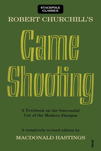 Robert Churchill's Game Shooting: A Textbook on the Successful Use of the Modern Shotgun (Stackpole Classics)