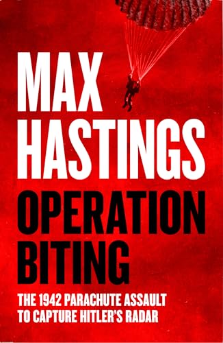 Operation Biting: OPERATION BITING: The Sunday Times Number One Bestselling Military History of the 1942 Parachute Assault to Capture Hitler’s Radar Operation Biting: OPERATION BITING: The Sunday Times Number One Bestselling Military History of the 1942 Parachute Assault to Capture Hitler’s Radar