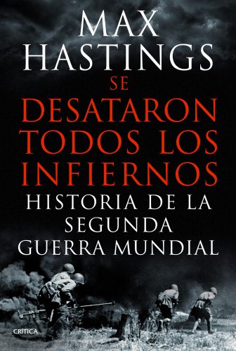 Se desataron todos los infiernos : historia de la Segunda Guerra Mundial (Memoria Crítica)