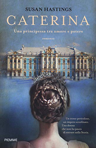 Caterina. Una Principessa Tra Amore E Potere