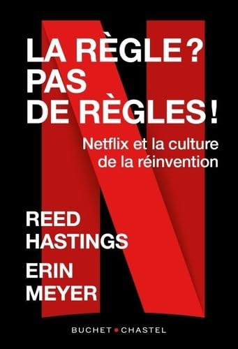 La Règle? Pas de règle: Netflix et la culture de la réinvention von BUCHET CHASTEL