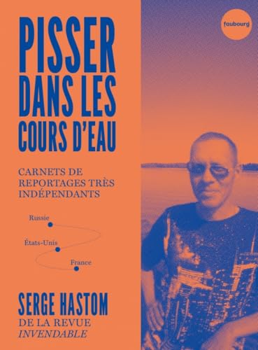 Pisser dans les cours d'eau - Carnets de reportages très ind: Carnets de reportages très indépendants Pisser dans les cours d'eau - Carnets de reportages très ind: Carnets de reportages très indépendants von FAUBOURG