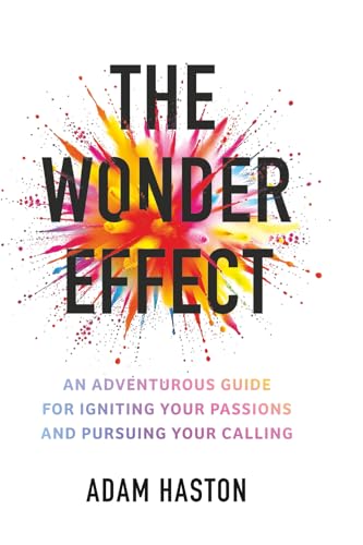 The Wonder Effect: An Adventurous Guide for Igniting Your Passions and Pursuing Your Calling von Independently published