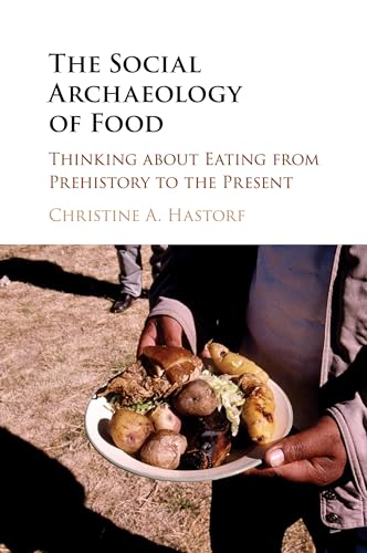 The Social Archaeology of Food: Thinking about Eating from Prehistory to the Present von Cambridge University Press
