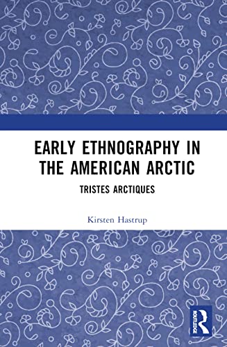 Early Ethnography in the American Arctic: Tristes Arctiques