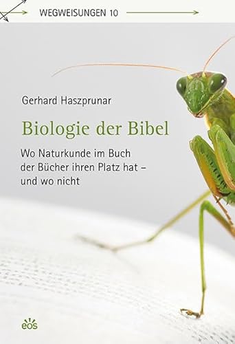 Biologie der Bibel: Wo Naturkunde im Buch der Bücher ihren Platz hat - und wo nicht (Wegweisungen)