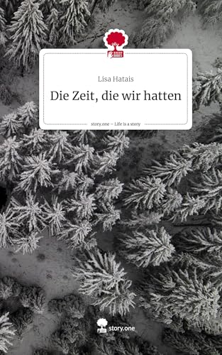 Die Zeit, die wir hatten. Life is a Story - story.one von story.one publishing