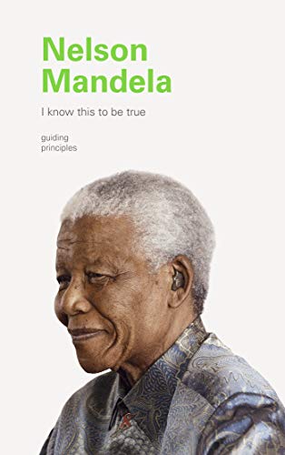 I Know This to Be True: Nelson Mandela: I Know This to Be True Guiding Principles von Chronicle Books