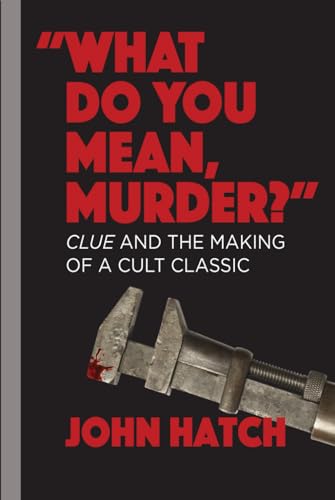 "What Do You Mean, Murder?": Clue and the Making of a Cult Classic von Independently published