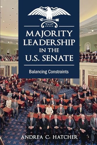 Majority Leadership in the U.S. Senate: Balancing Constraints von Cambria Press