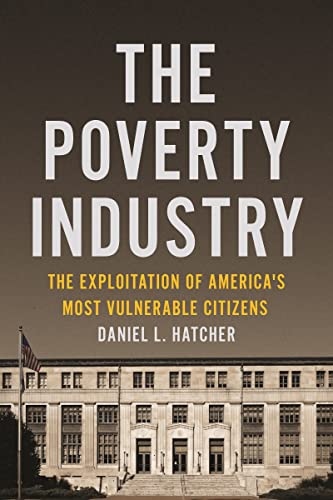 The Poverty Industry: The Exploitation of America's Most Vulnerable Citizens (Families, Law, and Society)