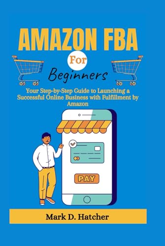 AMAZON FBA FOR BEGINNERS: Your Step-by-Step Guide to Launching a Successful Online Business with Fulfillment by Amazon (The Wealth Builder Series) von Independently published