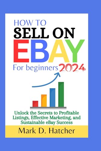 HOW TO SELL ON EBAY FOR BEGINNERS 2024: Unlock the Secrets to Profitable Listings, Effective Marketing, and Sustainable eBay Success (The Wealth Builder Series, Band 3) von Independently published