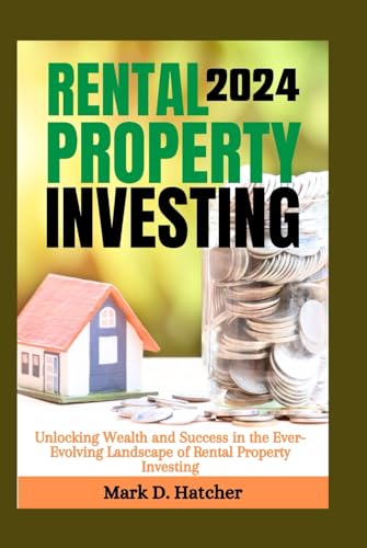 RENTAL PROPERTY INVESTING 2024: Unlocking Wealth and Success in the Ever-Evolving Landscape of Rental Property Investing (The Wealth Builder Series) von Independently published