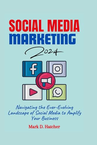 SOCIAL MEDIA MARKETING 2024: Navigating the Ever-Evolving Landscape of Social Media to Amplify Your Business (The Wealth Builder Series) von Independently published