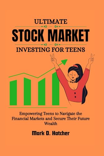 ULTIMATE STOCK MARKET INVESTING FOR TEENS: Empowering Teens to Navigate the Financial Markets and Secure Their Future Wealth (The Wealth Builder Series) von Independently published