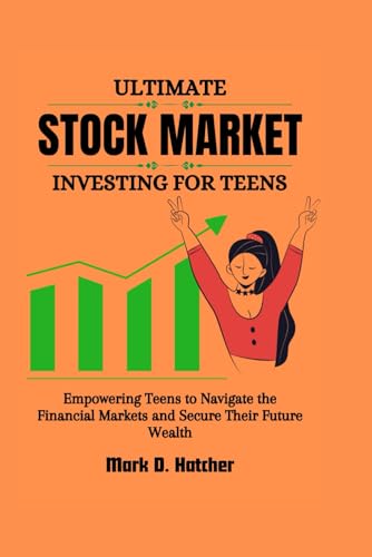 ULTIMATE STOCK MARKET INVESTING FOR TEENS: Empowering Teens to Navigate the Financial Markets and Secure Their Future Wealth (The Wealth Builder Series, Band 1) von Independently published