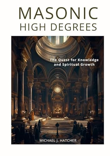 Masonic High Degrees: The Quest for Knowledge and Spiritual Growth