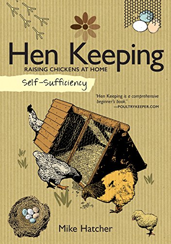Self-Sufficiency: Hen Keeping: Raising Chickens at Home (Self-sufficiency, 7)