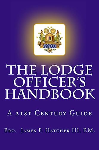 The Lodge Officer's Handbook: For the 21st Century Masonic Officer (Tools for the 21st Century Mason, Band 2)