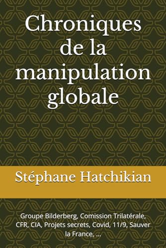 Chroniques de la manipulation globale: Groupe Bilderberg, Comission Trilatérale, CFR, CIA, Projets secrets, Covid, 11/9, Sauver la France, ... von Independently published