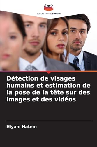 Détection de visages humains et estimation de la pose de la tête sur des images et des vidéos von Editions Notre Savoir
