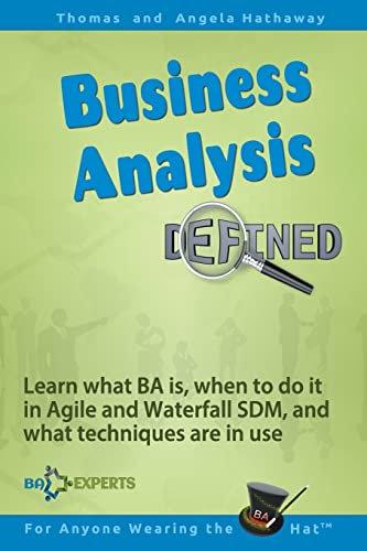 Business Analysis Defined: Learn what BA is, when to do it in Agile and Waterfall SDM, and what techniques are in use. (Business Analysis Fundamentals - Simply Put!, Band 1)