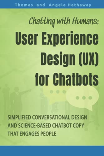 Chatting with Humans: User Experience Design (UX) for Chatbots: Simplified Conversational Design and Science-based Chatbot Copy that Engages People von Independently published