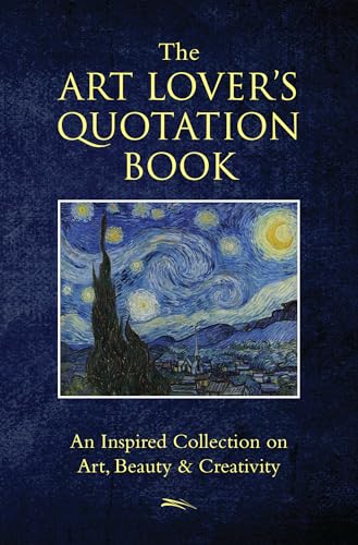 The Art Lover's Quotation Book: An Inspired Collection on Art, Beauty & Creativity (Little Book. Big Idea.) von Hatherleigh Press