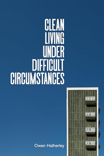 Clean Living Under Difficult Circumstances: Finding a Home in the Ruins of Modernism von Verso