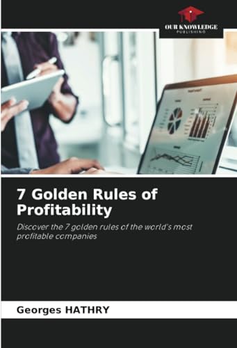 7 Golden Rules of Profitability: Discover the 7 golden rules of the world's most profitable companies von Our Knowledge Publishing