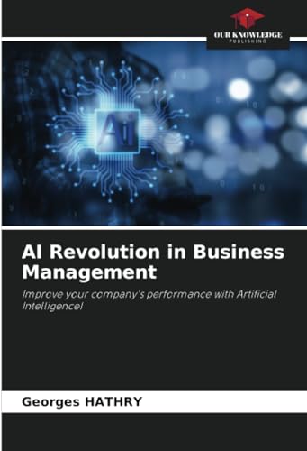 AI Revolution in Business Management: Improve your company's performance with Artificial Intelligence! von Our Knowledge Publishing