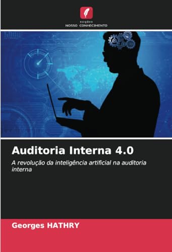 Auditoria Interna 4.0: A revolução da inteligência artificial na auditoria interna von Edições Nosso Conhecimento