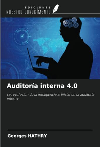 Auditoría interna 4.0: La revolución de la inteligencia artificial en la auditoría interna von Ediciones Nuestro Conocimiento
