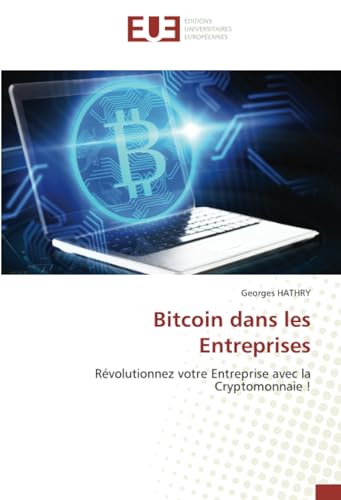Bitcoin dans les Entreprises: Révolutionnez votre Entreprise avec la Cryptomonnaie ! von Éditions universitaires européennes