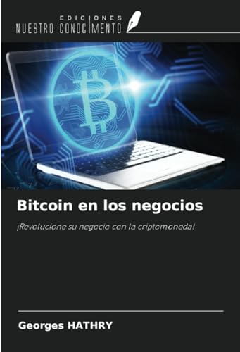 Bitcoin en los negocios: ¡Revolucione su negocio con la criptomoneda! von Ediciones Nuestro Conocimiento