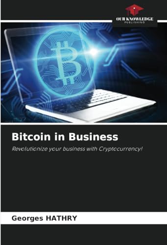 Bitcoin in Business: Revolutionize your business with Cryptocurrency! von Our Knowledge Publishing
